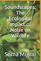 Soundscapes: The Ecological Impact of Noise on Wildlife B0FJ8FPJ8G Book Cover