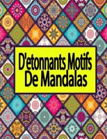 D'etonnants motifs de mandalas: Soulagement du Stress et Relaxation Livre de coloriage pour adultes _ nouveaux modeles relaxants a colorier dans le style du mandala (French Edition) B08KBQS8TW Book Cover