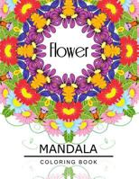 Flower Mandala Coloring Book: Botanical Gardens Coloring Book, Floral Mandala Coloring Book for adults 1534957545 Book Cover