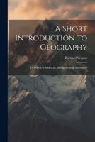 A Short Introduction to Geography: To Which Is Added an Abridgement of Astronomy 1022663534 Book Cover
