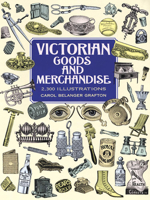 Victorian Goods and Merchandise: 2,300 Illustrations 0486296989 Book Cover