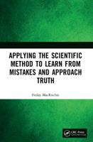 Applying the Scientific Method to Learn from Mistakes and Approach Truth 1032183306 Book Cover