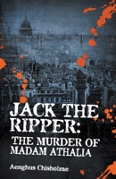 Jack the Ripper: The Murder of Madam Athalia 0648078957 Book Cover