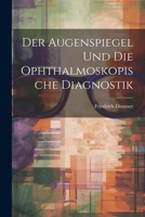 Der Augenspiegel und Die Ophthalmoskopische Diagnostik 1022109626 Book Cover