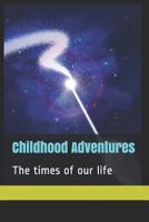 Childhood Adventures: The times of our life 1731076495 Book Cover