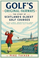 Golf's Original Fairways: The Story of Scotland's Oldest Golf Courses - Leith Links, Bruntsfield Links and Musselburgh Old Course 0857163043 Book Cover