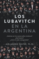 Los Lubavitch en la Argentina: ¿Quiénes son los nuevos judíos ortodoxos? ¿Qué buscan? ¿Cómo lo están consiguiendo? B0BS99H8QH Book Cover