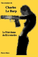 Une Aventure de Charles Le Barp - Le Frise Donne Du Fil a Retordre 2954295007 Book Cover