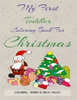 My First Toddler Coloring Book For Christmas: Sit Down Activities For Kids / Coloring, Word Search and Mazes / Hours of Fun! B08HT863SV Book Cover