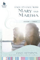 Face-to-Face with Mary and Martha: Sisters in Christ (New Hope Bible Studies for Women) 1596692545 Book Cover