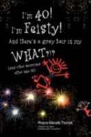 I'm 40! I'm Feisty! And there's a gray hair in my WHAT?!?: 1425775861 Book Cover
