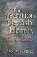 The Invention of Jewish Identity: Bible, Philosophy, and the Art of Translation 0253222494 Book Cover