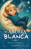 Mi Abuela Blanca (Spanish Edition) B0FBFMN64J Book Cover