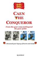 Caen the Conqueror: From the Year 1025 to the Year 3066 — A Thousand-Year Legacy of Hearts and Minds B0H8K78YZL Book Cover
