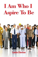 I Am Who I Aspire To Be 1637643160 Book Cover