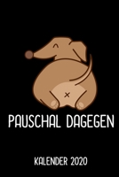 Kalender 2020 Pauschal dagegen: Jahreskalender 2020 Dackelbesitzer Geschenkidee f�r Dackelfreunde / DIN A5 - 6x9 Zoll 120 Seiten / Terminkalender 2020 f�r Kurzhaar Fan und Dachshund Freunde 1671270045 Book Cover