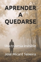 APRENDER A QUEDARSE: Una travesía invisible (Spanish Edition) B0GNYR6CLH Book Cover
