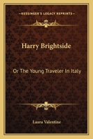 Harry Brightside: Or The Young Traveler In Italy 0548319472 Book Cover