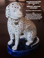 THE ANCESTORS AND DESCENDANTS OF HARVEY WILCOX STEWART And Some Allied Families 1541002490 Book Cover
