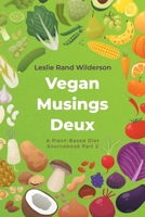 Vegan Musings Deux: A Plant-Based Diet Sourcebook Part Two B0BZ5S2JWK Book Cover