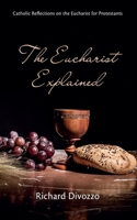 The Eucharist Explained 1666779210 Book Cover