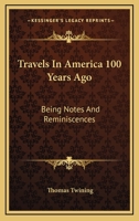 Travels in America 100 Years Ago: Being Notes and Reminiscences 0548317453 Book Cover
