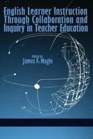 English Learner Instruction Through Collaboration and Inquiry in Teacher Education 1623964849 Book Cover