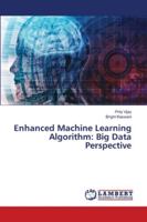 Enhanced Machine Learning Algorithm: Big Data Perspective 6202565926 Book Cover