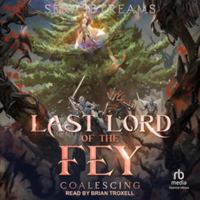 Last Lord of the Fey: Coalescing B0H97HDTRQ Book Cover