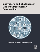 Innovations and Challenges in Modern Stroke Care: A Compendium 1022897373 Book Cover