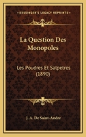 La Question Des Monopoles: Les Poudres Et Salpetres (1890) 1167634683 Book Cover