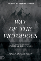 Way of the Victorious: The Ancient Power of Spiritual Disciplines 0768463955 Book Cover