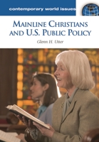 Mainline Christians and U.S. Public Policy: A Reference Handbook 1598840002 Book Cover