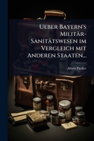 Ueber Bayern's Militär-Sanitätswesen im Vergleich mit Anderen Staaten... (German Edition) 102493246X Book Cover