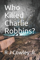 Who Killed Charlie Robbins? B08P3JTQ28 Book Cover