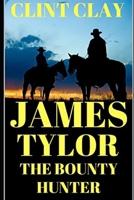 James Tylor: The Bounty Hunter: A Western Adventure 1549649418 Book Cover