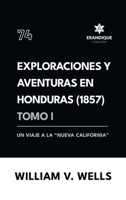 Exploraciones y aventuras en Honduras 1857: Un viaje a la "nueva California" (Tomo I) B0DYWX9BHQ Book Cover