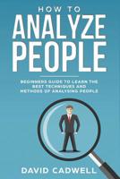 How to Analyze People: Beginner's Guide to learn the best techniques and methods of Analyzing People (How to Analyse People) 1091352720 Book Cover