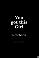 You got this Girl notebook: Cute gift for Women and Girls 6 x 9 - 120 ruled PAGE... - Journal, Notebook, Diary, Composition Book) 1673982689 Book Cover