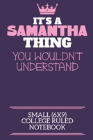 It's A Samantha Thing You Wouldn't Understand Small (6x9) College Ruled Notebook: A cute notebook or notepad to write in for any book lovers, doodle writers and budding authors! 1709922710 Book Cover