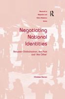 Negotiating National Identities: Between Globalization, the Past and 'the Other' 1138260258 Book Cover