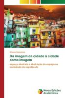 Da imagem da cidade à cidade como imagem: espaço abstrato e abstração do espaço na sociedade do espetáculo 6202561777 Book Cover