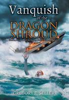 Vanquish of the Dragon Shroud 1947938460 Book Cover