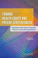 Toward Health Equity and Patient-Centeredness: Integrating Health Literacy, Disparities Reduction, and Quality Improvement: Workshop Summary 0309127491 Book Cover