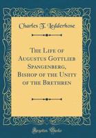 The Life of Augustus Gottlieb Spangenberg, Bishop of the Unity of the Brethren 1015160980 Book Cover