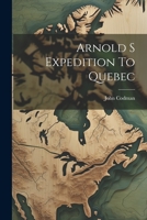 Arnold S Expedition To Quebec 1021895482 Book Cover