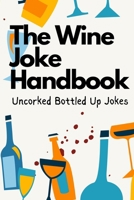 The Wine Joke Handbook: Uncorked Bottled Up Jokes (Joke Handbooks) B0F1Z2DFW3 Book Cover