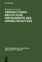 Verwaltungsrechtliche Instrumente Des Umweltschutzes: Vortrag Gehalten VOR Der Berliner Juristischen Gesellschaft Am 22. September 1982 3110096838 Book Cover