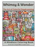 Whimsy & Wonder: The Art of Colorful Daydreaming B0CJL28MLH Book Cover