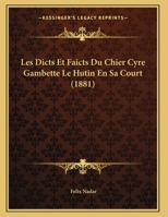 Les Dicts Et Faicts Du Chier Cyre Gambette Le Hutin En Sa Court (1881) 1167366336 Book Cover